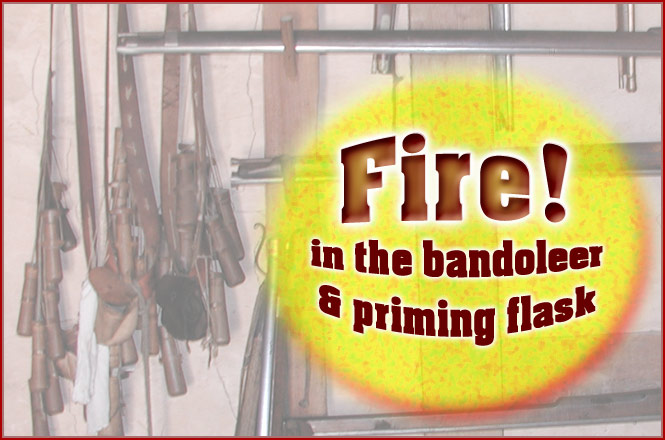 Fire in the Bandoleer and Priming Flask